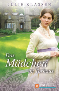 Title: Das Mädchen im Torhaus, Author: Julie Klassen