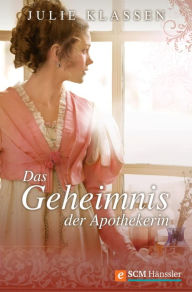 Title: Das Geheimnis der Apothekerin, Author: Julie Klassen