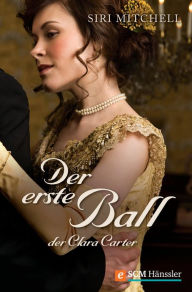 Title: Der erste Ball der Clara Carter, Author: Siri Mitchell