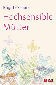 Title: Hochsensible Mütter, Author: Brigitte Schorr