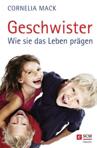 Title: Geschwister: Wie sie das Leben prägen, Author: Cornelia Mack