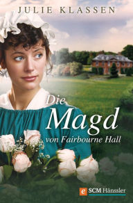 Title: Die Magd von Fairbourne Hall, Author: Julie Klassen