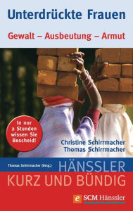 Title: Unterdrückte Frauen: Gewalt - Ausbeutung - Armut, Author: Thomas Schirrmacher