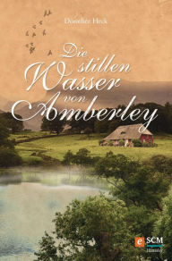 Title: Die stillen Wasser von Amberley, Author: Dorothée Heck