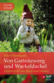 Title: Von Gartenzwerg und Wackeldackel: Geschichten mit Herz und Humor, Author: Elke Ottensmann