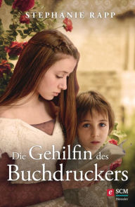 Title: Die Gehilfin des Buchdruckers, Author: Stephanie Rapp