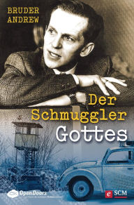 Title: Der Schmuggler Gottes: Er wusste nie, ob hinter der Grenze Tod oder Leben auf ihn wartete, Author: Bruder Andrew