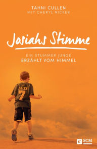 Title: Josiahs Stimme: Ein stummer Junge erzählt vom Himmel, Author: Tahni Cullen