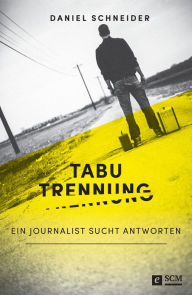 Title: Tabu Trennung: Ein Journalist sucht Antworten, Author: Daniel Schneider