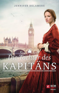 Title: Die Tochter des Kapitäns, Author: Jennifer Delamere