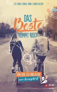 Title: Das Beste kommt noch: Von Liebe, Sex und allem, was dazugehört, Author: Ute Horn