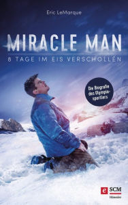 Title: Miracle Man: 8 Tage im Eis verschollen, Author: Eric LeMarque