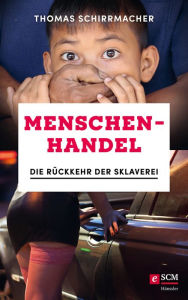 Title: Menschenhandel: Die Rückkehr der Sklaverei, Author: Thomas Schirrmacher
