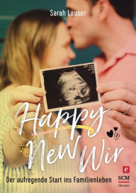 Title: Happy New Wir: Der aufregende Start ins Familienleben, Author: Sarah Lauser