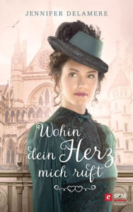 Title: Wohin dein Herz mich ruft, Author: Jennifer Delamere