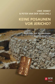 Title: Keine Posaunen vor Jericho?: Beiträge zur Archäologie der Landnahme, Author: Uwe Zerbst