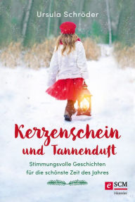 Title: Kerzenschein und Tannenduft: Stimmungsvolle Geschichten für die schönste Zeit des Jahres, Author: Ursula Schröder