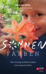 Title: Sonnenfarben: Vom traurig-schönen Leben mit unserem Sohn, Author: Johannes Roller
