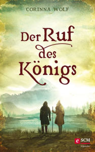 Title: Der Ruf des Königs, Author: Corinna Wolf