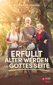 Title: Erfüllt älter werden an Gottes Seite, Author: Wolfgang Kraska