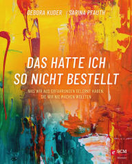 Title: Das hatte ich so nicht bestellt: Was wir aus Erfahrungen gelernt haben, die wir nie machen wollten, Author: Debora Kuder