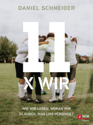 Title: 11 x Wir: Wie wir leben, woran wir glauben, was uns verbindet, Author: Daniel Schneider