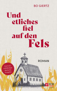Title: Und etliches fiel auf den Fels: Roman. Erstmals vollständige deutsche Ausgabe, Author: Bo Giertz