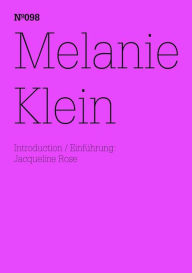 Title: Melanie Klein: (dOCUMENTA (13): 100 Notes - 100 Thoughts, 100 Notizen - 100 Gedanken # 098), Author: Melanie Klein