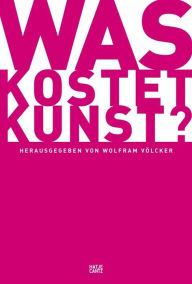 Title: Was kostet Kunst?: Kunst einordnen, bewerten und taxieren, Author: Daniela Baumberg