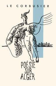 Title: Le Corbusier: Poesie sur Alger, Author: Le Corbusier
