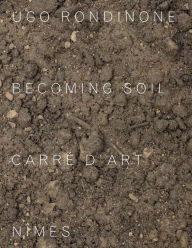 Title: Ugo Rondinone: Becoming Soil, Author: Ugo Rondinone