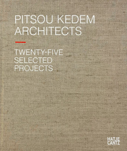 Pitsou Kedem Architects: Twenty-Five Selected Projects