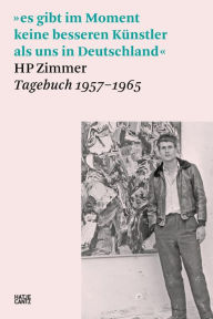 Title: »es gibt im Moment keine besseren Künstler als uns in Deutschland«: HP Zimmer, Tagebuch 1957-1965, Author: Nina Zimmer