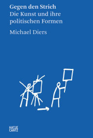 Title: Michael Diers: Gegen den Strich. Die Kunst und ihre politischen Formen, Author: Michael Diers