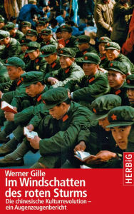 Title: Im Windschatten des roten Sturms: Die chinesische Kulturrevolution - ein Augenzeugenbericht, Author: Werner Gille