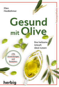 Title: Gesund mit Olive: Ihre heilsame Urkraft ideal nutzen, Author: Ellen Heidböhmer