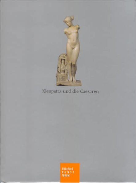 Kleopatra und die Caesaren: Katalogband zur Ausstellung im Bucerius Kunst Forum, Hamburg