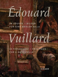 Title: Édouard Vuillard: In the Louvre-Paintings for a Basel Villa, Author: Martin Schwander