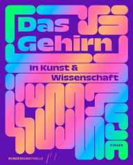 Title: Das Gehirn: In Kunst und Wissenschaft, Author: Kunst- und Ausstellungshalle der Bundesrepublik Deutschland GmbH