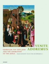 Title: Venite, adoremus: Geertgen tot Sint Jans and the Adoration of the Kings, Author: Mariantonia Reinhard-Felice