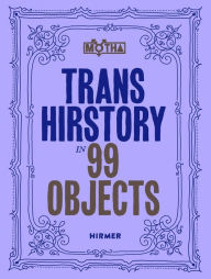 Title: Trans Hirstory in 99 Objects, Author: David Evans Frantz