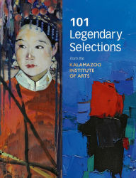 Title: 101 Legendary Selections from the Kalamazoo Institute of Arts, Author: Rehema C. Barber