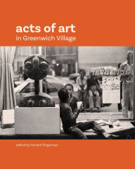 Title: Acts of Art in Greenwich Village, Author: Howard Singerman