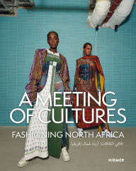 Title: A Meeting of Cultures: Fashioning North Africa, Author: Sara Hume