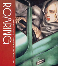 Title: Roaring: Art, Fashion, and the Automobile in France, 1918-1939, Author: Genevieve Cortinovis
