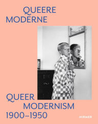 Title: Queer Modernism: 1900-1950, Author: Susanne Gaensheimer