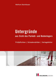 Title: Untergründe aus Sicht des Parkett- und Bodenlegers: Prüfpflichten / Schadensbilder / Verlegefehler, Author: Wolfram Steinhäuser