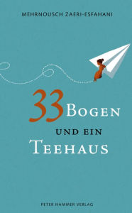 Title: 33 Bogen und ein Teehaus, Author: Mehrnousch Zaeri-Esfahani