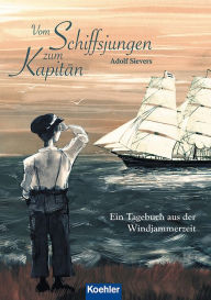 Title: Vom Schiffsjungen zum Kapitän: Ein Tagebuch aus der Windjammerzeit, Author: Adolf Sievers