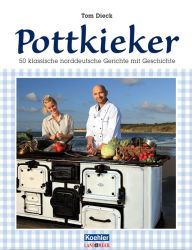 Title: Pottkieker: 50 klassische norddeutsche Gerichte mit Geschichte, Author: Tom Dieck